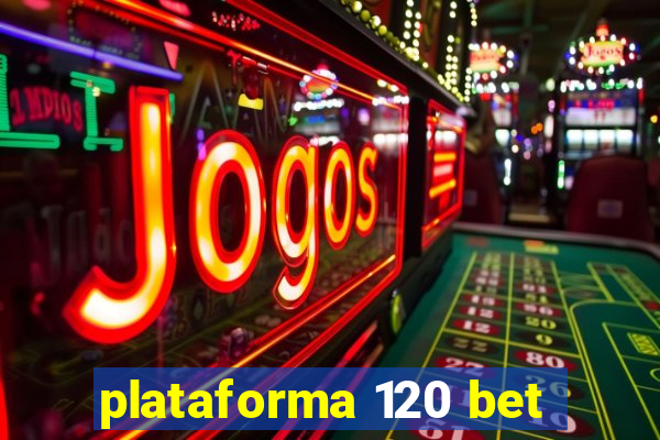 plataforma 120 bet